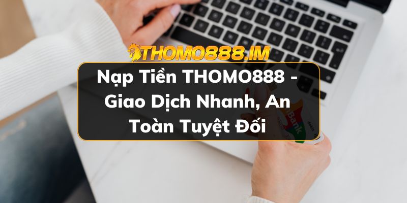 Nạp tiền THOMO888