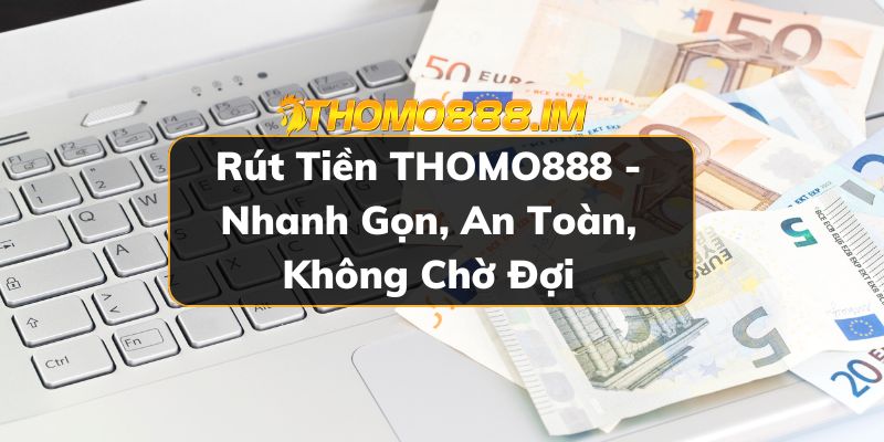 Rút tiền THOMO888